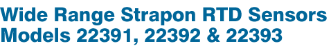 Wide Range Strapon RTD Sensors Models 22391, 22392, 22393